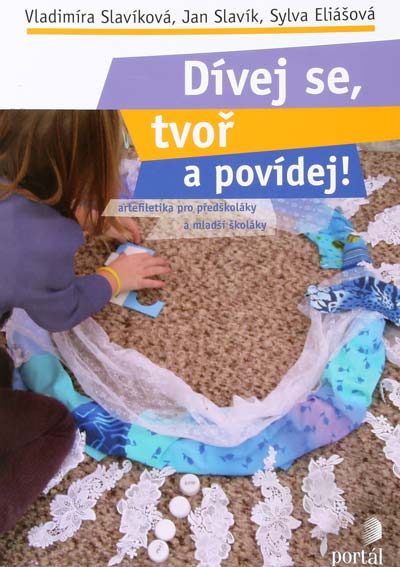 Dívej se, tvoř a povídej! (artefiletika pre predškolákov a mladších školákov)