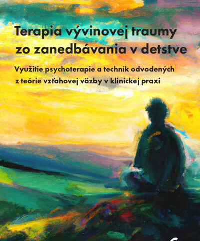 TERAPIA VÝVINOVEJ TRAUMY ZO ZANEDBÁVANIA V DETSTVE