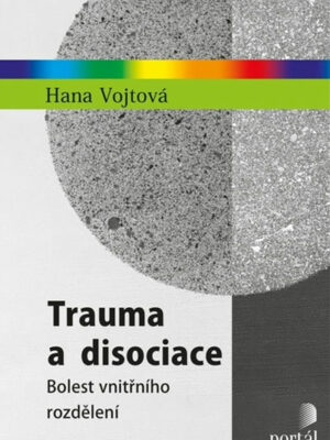 Trauma a disociace- Bolest vnitřního rozdělení